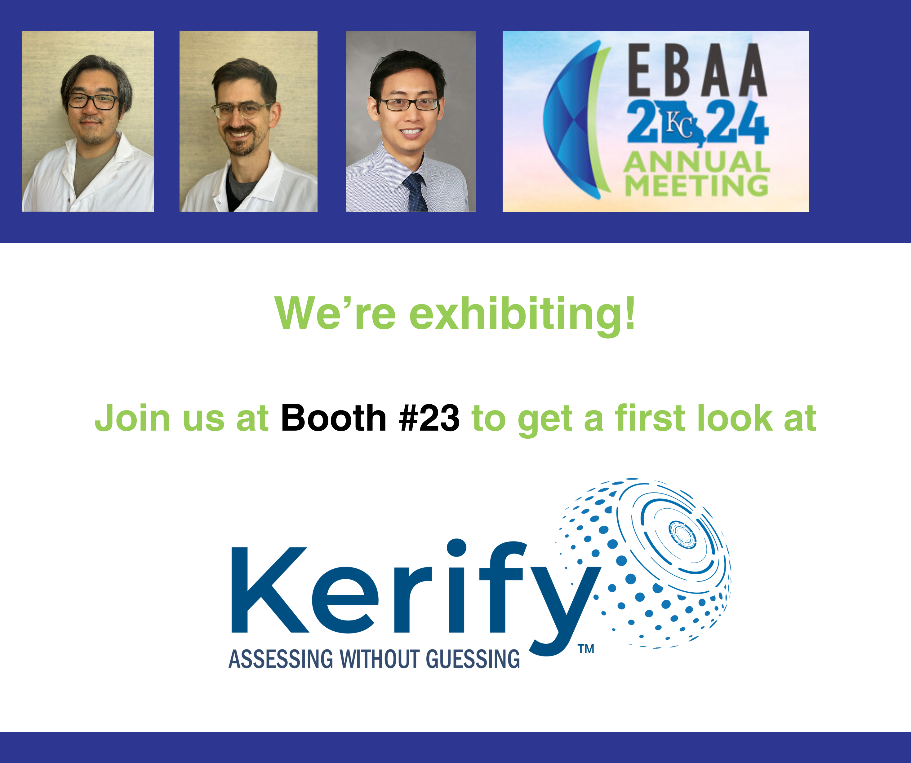 Graphic showing headshots of three sicients and the EBAA 2024 Annual Meeting Logo. Text is "We'er Exhibiting! Join us at Booth #23 to get a first look at Kerify."